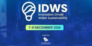 مؤتمر « 2026 » IDWS يجمع قادة العالم لصياغة مستقبل المياه